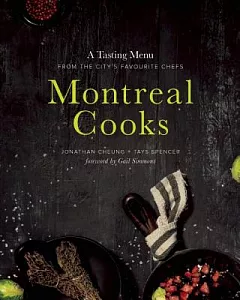 Montreal Cooks: A Tasting Menu from the City’s Favourite Chefs