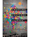 Crossing Cultures With Jesus: Sharing Good News With Sensitivity and Grace