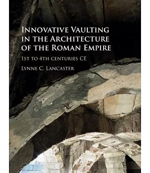 Innovative Vaulting in the Architecture of the Roman Empire: 1st to 4th Centuries CE