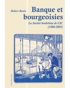 Banque Et Bourgeoisies: La Societe Bordelaise De CIC (1880-2005)