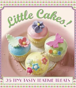 Little Cakes!: 25 Tiny Tasty Teatime Treats