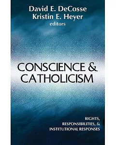 Conscience and Catholicism: Rights, Responsibilities, and Institutional Responses