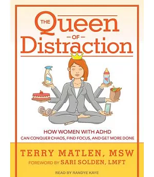 The Queen of Distraction: How Women With ADHD Can Conquer Chaos, Find Focus, and Get More Done
