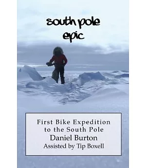 South Pole Epic: First Bike Expedition to the South Pole
