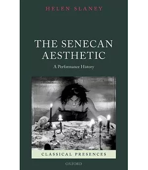 The Senecan Aesthetic: A Performance History