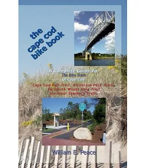 The Cape Cod Bike Book: A Complete Guide to the Bike Trails of Cape Cod: Cape Cod Rail Trail, Nickerson Park Trails, Falmouth Wo