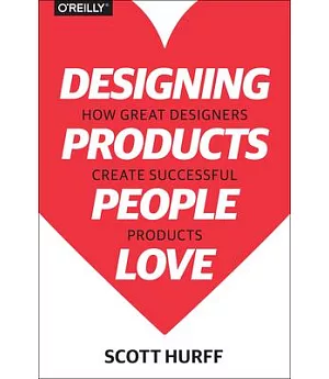 Designing Products People Love: How Great Designers Create Successful Products