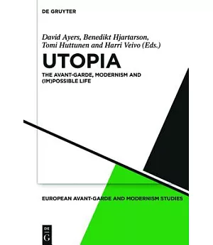 Utopia: The Avant-Garde, Modernism and (Im)possible Life