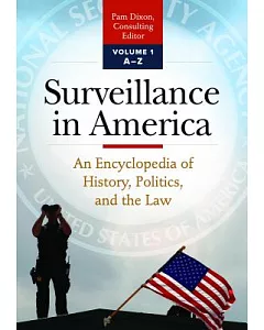 Surveillance in America: An Encyclopedia of History, Politics, and the Law