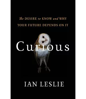 Curious: The Desire to Know and Why Your Future Depends on It