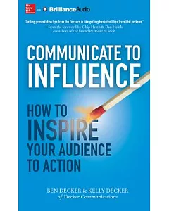 Communicate to Influence: How to Inspire Your Audience to Action: Library Edition