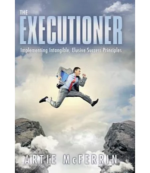 The Executioner: Implementing Intangible, Elusive Success Principles