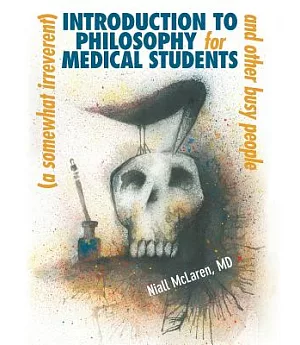 A (Somewhat Irreverent) Introduction to Philosophy for Medical Students and Other Busy People