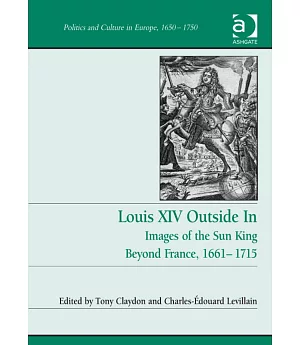 Louis XIV Outside In: Images of the Sun King Beyond France, 1661-1715