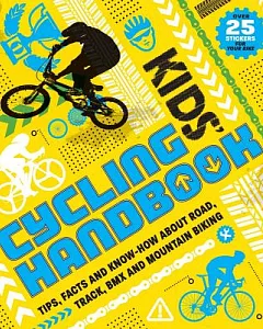 Kids’ Cycling Handbook: Tips, Facts and Know-how About Road, Track, Bmx and Mountain Biking: Includes Stickers