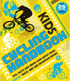 Kids’ Cycling Handbook: Tips, Facts and Know-how About Road, Track, Bmx and Mountain Biking: Includes Stickers