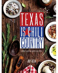 Texas Is Chili Country: A Brief History With Recipes