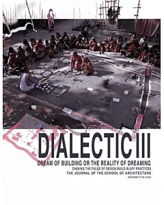 Dialectic III: Dream of Building or the Reality of Dreaming