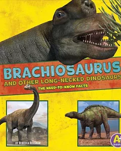 Brachiosaurus and Other Big Long-Necked Dinosaurs: The Need-to-Now Facts