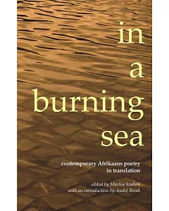 In a Burning Sea: Contemporary Afrikaans Poetry in Translation, An Anthology