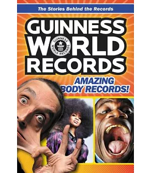 Guinness World Records Amazing Body Records!: The Stories Behind the Records