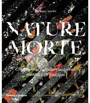 Nature Morte: Contemporary Artists Reinvigorate the Still-life Tradition