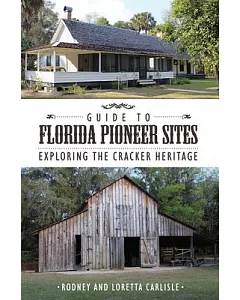Guide to Florida Pioneer Sites: Exploring the Cracker Heritage
