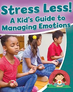 Stress Less!: A Kid’s Guide to Managing Emotions