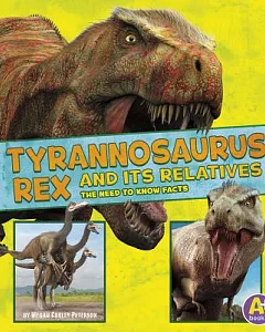 Tyrannosaurus Rex and Its Relatives: The Need-to-Know Facts