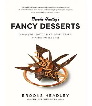 Brooks Headley’s Fancy Desserts: The Recipes of Del Posto’s James Beard Award-Winning Pastry Chef