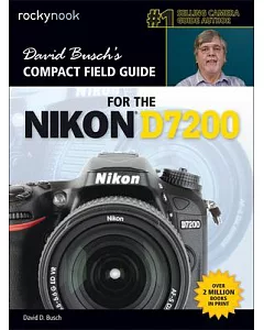 David Busch’s Compact Field Guide for the Nikon D7200