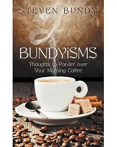 bundyisms: Thoughts to Ponder over Your Morning Coffee