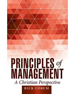 Principles of Management: A Christian Perspective
