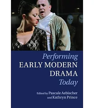 Performing Early Modern Drama Today