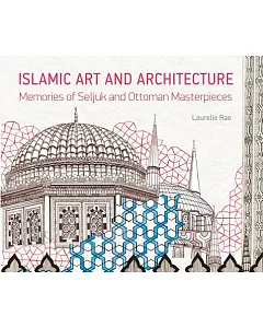 Islamic Art and Architecture: Memories of Seljuk and Ottoman Masterpieces