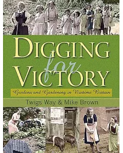 Digging for Victory: Gardens and Gardening in Wartime Britain