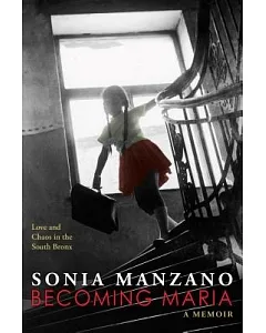 Becoming Maria: Love and Chaos in the South Bronx; Library Edition