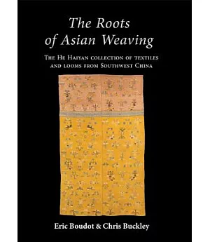 The Roots of Asian Weaving: The He Haiyan Collection of Textiles and Looms from Southwest China