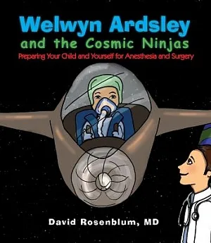 Welwyn Ardsley and the Cosmic Ninjas: Preparing Your Child, and Yourself for Anesthesia and Surgery