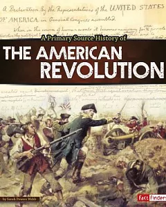 A Primary Source History of the American Revolution