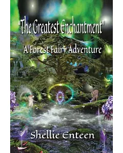 The Greatest Enchantment: A Forest Fairy Adventure