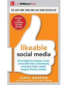 Likeable Social Media: How to Delight Your Customers, Create an Irresistible Brand, and Be Amazing on Facebook, Twitter, Linkedi