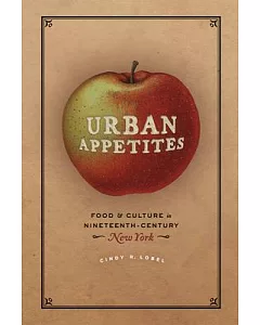 Urban Appetites: Food and Culture in Nineteenth-Century New York