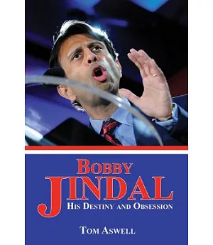 Bobby Jindal: His Destiny and Obsession