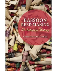 Bassoon Reed Making: A Pedagogic History
