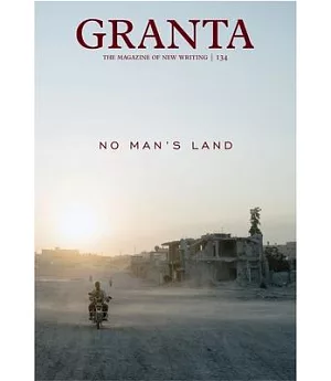 Granta 134: The Magazine of New Writing: No Man’s Land