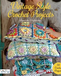 Vintage Style Crochet Projects: 32 Crochet Projects