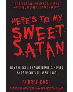 Here’s to My Sweet Satan: How the Occult Haunted Music, Movies and Pop Culture, 1966-1980
