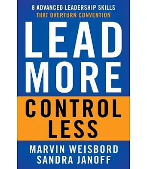 Lead More, Control Less: 8 Advanced Leadership Skills That Overturn Convention