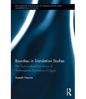 Bourdieu in Translation Studies: The Socio-cultural Dynamics of Shakespeare Translation in Egypt